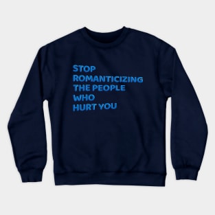 Stop Romanticizing The People Who Hurt You - blue Crewneck Sweatshirt